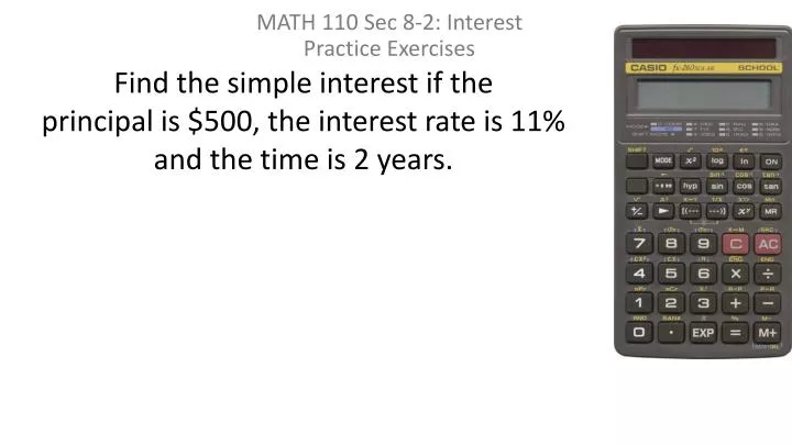 find the simple interest if the principal is 500 the interest rate is 11 and the time is 2 years