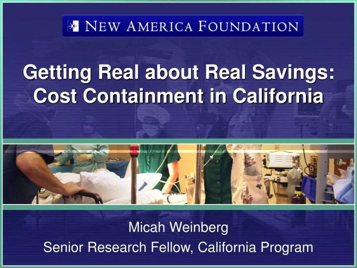 getting real about real savings cost containment in california