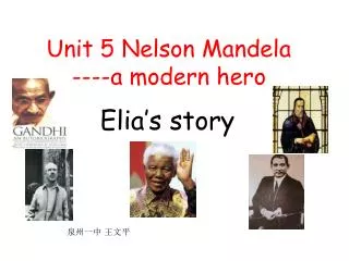 Unit 5 Nelson Mandela ----a modern hero