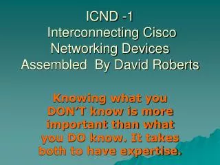 ICND -1 Interconnecting Cisco Networking Devices Assembled By David Roberts