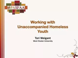 Working with Unaccompanied Homeless Youth Tori Weigant West Chester University