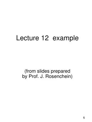 Lecture 12 example (from slides prepared by Prof. J. Rosenchein)