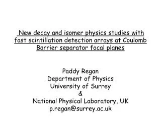 Paddy Regan Department of Physics University of Surrey &amp; National Physical Laboratory, UK