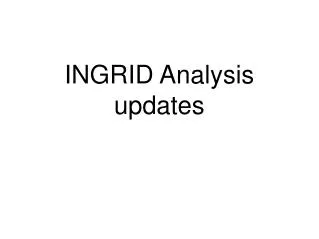 INGRID Analysis updates