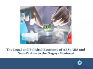 The Legal and Political Economy of ABS: ABS and Non-Parties to the Nagoya Protocol