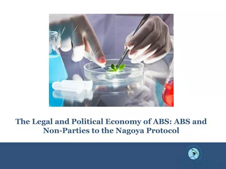 the legal and political economy of abs abs and non parties to the nagoya protocol
