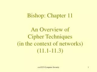 Bishop: Chapter 11 An Overview of Cipher Techniques (in the context of networks) (11.1-11.3)