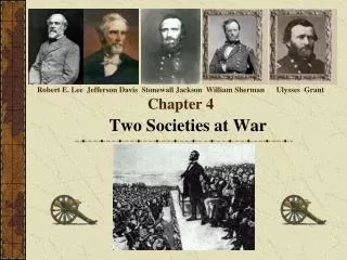Robert E. Lee Jefferson Davis Stonewall Jackson William Sherman Ulysses Grant Chapter 4