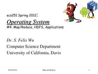 ecs251 Spring 2012 : Operating System #4: Map/Reduce, HDFS, Applications