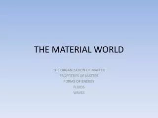 THE MATERIAL WORLD
