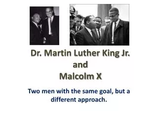 Dr. Martin Luther King Jr. and Malcolm X