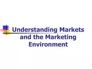 Understanding Markets and the Marketing Environment