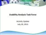 Usability Analysis Task Force Update - July 20, 2011 - slide 1