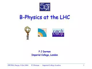B-Physics at the LHC P J Dornan Imperial College, London