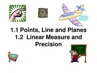 1.1	Points, Line and Planes 1.2 Linear Measure and Precision