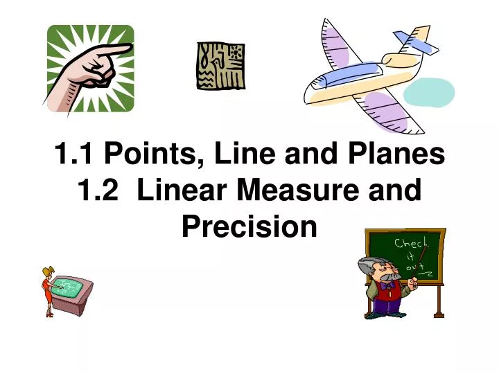 1 1 points line and planes 1 2 linear measure and precision