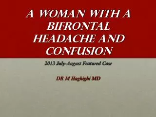 A woman with a bifrontal headache and confusion