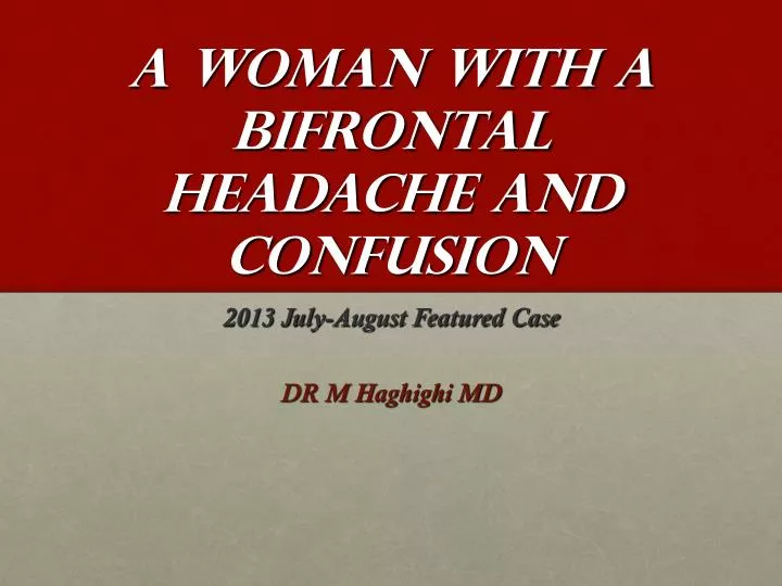 a woman with a bifrontal headache and confusion