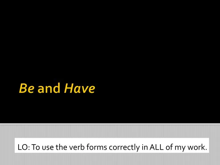 lo to use the verb forms correctly in all of my work