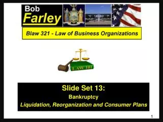 Slide Set 13 : Bankruptcy Liquidation, Reorganization and Consumer Plans