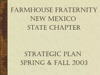 FarmHouse Fraternity New Mexico State Chapter Strategic Plan Spring &amp; Fall 2003