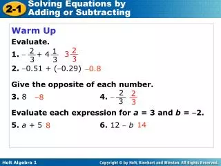 Warm Up Evaluate. 1. ? + 4 2. ?0.51 + (?0.29) Give the opposite of each number.