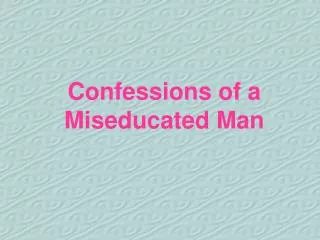 Confessions of a Miseducated Man