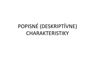popisn deskript vne charakteristiky