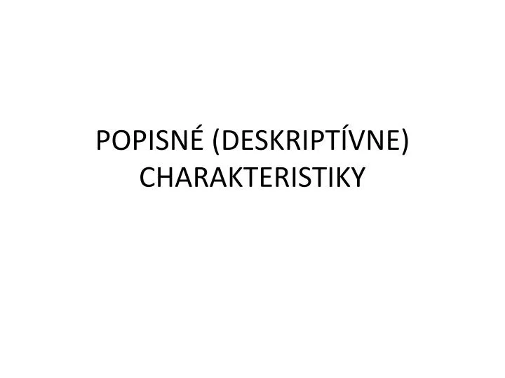 popisn deskript vne charakteristiky