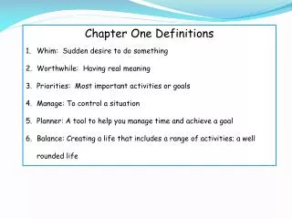 Chapter One Definitions Whim: Sudden desire to do something Worthwhile: Having real meaning