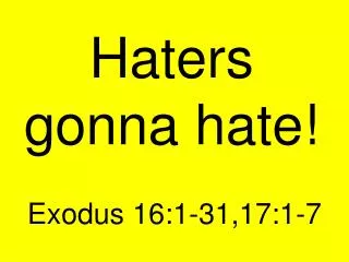 Haters gonna hate!