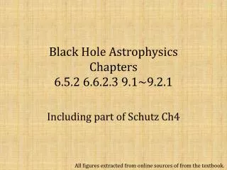 Black Hole Astrophysics Chapters 6.5.2 6.6.2.3 9.1~9.2.1