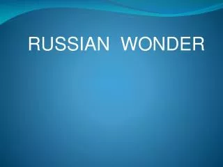 RUSSIAN WONDER