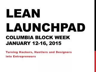 Lean LaunchPad COLUMBIA BLOCK WEEK JANUARY 12-16, 2015