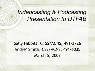 Videocasting &amp; Podcasting Presentation to UTFAB
