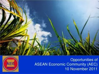 Opportunities of ASEAN Economic Community (AEC) 10 November 2011