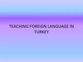 TEACHING FOREIGN LANGUAGE IN TURKEY