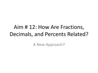 Aim # 12: How Are Fractions, Decimals, and Percents Related?