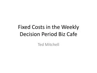 Fixed Costs in the Weekly Decision Period Biz Cafe