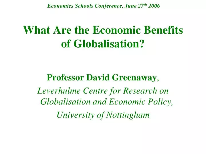 economics schools conference june 27 th 2006 what are the economic benefits of globalisation