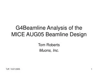G4Beamline Analysis of the MICE AUG05 Beamline Design