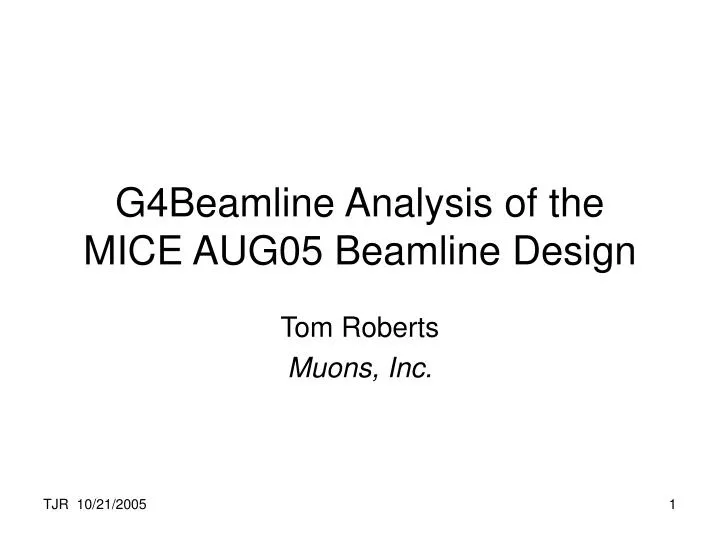 g4beamline analysis of the mice aug05 beamline design