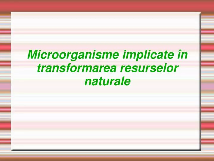 microorganisme implicate n transformarea resurselor naturale