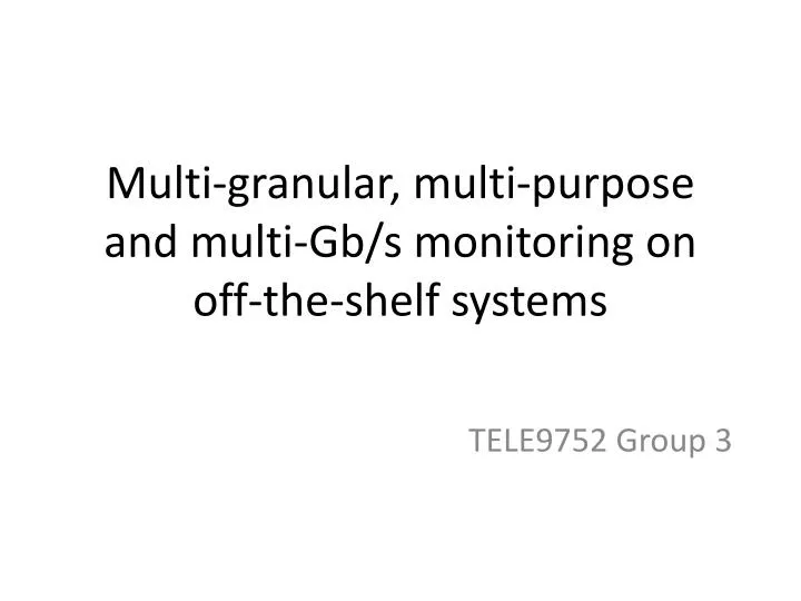 multi granular multi purpose and multi gb s monitoring on off the shelf systems