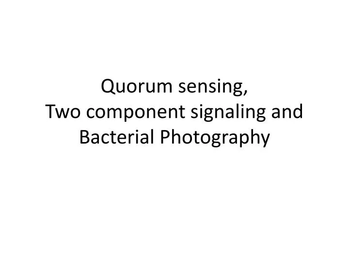 quorum sensing two component signaling and bacterial photography