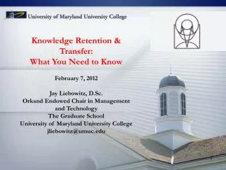 Knowledge Retention &amp; Transfer: What You Need to Know February 7, 2012 Jay Liebowitz, D.Sc.