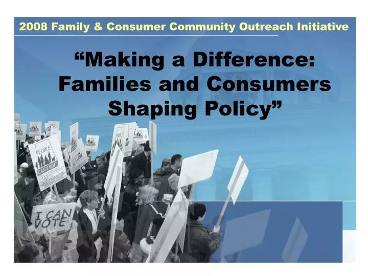 making a difference families and consumers shaping policy