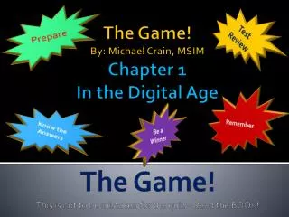 The Game! By: Michael Crain, MSIM Chapter 1 In the Digital Age