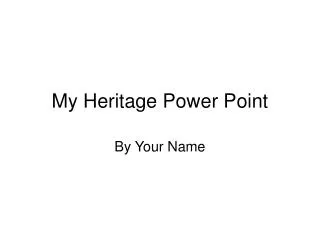 My Heritage Power Point