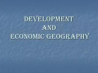 DEVELOPMENT AND Economic geography